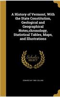 A History of Vermont, With the State Constitution, Geological and Geographical Notes, chronology, Statistical Tables, Maps, and Illustrations
