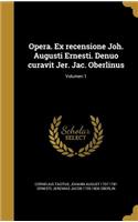 Opera. Ex Recensione Joh. Augusti Ernesti. Denuo Curavit Jer. Jac. Oberlinus; Volumen 1