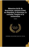 Memoires de M. de Bourrienne, Ministre D'Etat; Sur Napoleon, Le Directoire, Le Consulat, L'Empire Et La Restauration; Tome 8