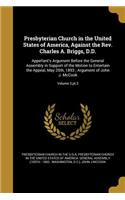 Presbyterian Church in the United States of America, Against the REV. Charles A. Briggs, D.D.: Appellant's Argument Before the General Assembly in Support of the Motion to Entertain the Appeal, May 25th, 1893; Argument of John J. McCook; Volum