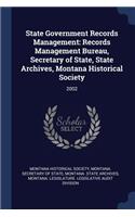 State Government Records Management: Records Management Bureau, Secretary of State, State Archives, Montana Historical Society: 2002