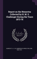 Report on the Nemertea Collected by H. M. S. Challenger During the Years 1873-76