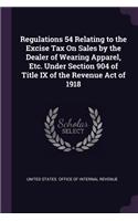 Regulations 54 Relating to the Excise Tax On Sales by the Dealer of Wearing Apparel, Etc. Under Section 904 of Title IX of the Revenue Act of 1918