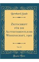 Zeitschrift Für Die Alttestamentliche Wissenschaft, 1901, Vol. 21 (Classic Reprint)