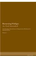 Reversing Vitiligo: As God Intended the Raw Vegan Plant-Based Detoxification & Regeneration Workbook for Healing Patients. Volume 1