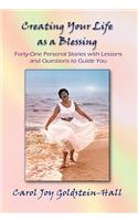 Creating Your Life as a Blessing: Forty-One Personal Stories With Lessons and Questions to Guide You