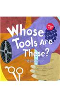 Whose Tools Are These?: A Look at Tools Workers Use--Big, Sharp, and Smooth