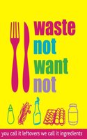 Waste Not Want Not