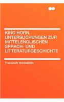 King Horn. Untersuchungen Zur Mittelenglischen Sprach- Und Litteraturgeschichte