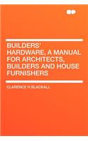 Builders' Hardware, a Manual for Architects, Builders and House Furnishers