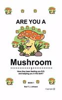 Are You a Mushroom?