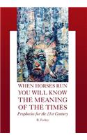 When Horses Run You Will Know the Meaning of the Times: Prophecies for the 21st Century