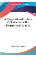 Congressional History Of Railways In The United States To 1850