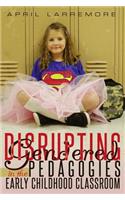 Disrupting Gendered Pedagogies in the Early Childhood Classroom