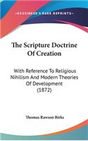 The Scripture Doctrine Of Creation: With Reference To Religious Nihilism And Modern Theories Of Development (1872)