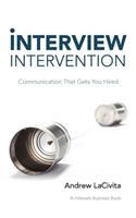 Interview Intervention: Communication That Gets You Hired: A Milewalk Business Book