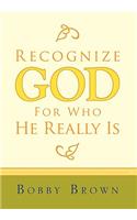 Recognize God for Who He Really Is