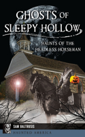 Ghosts of Sleepy Hollow: Haunts of the Headless Horseman (Haunted America)