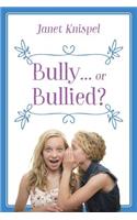 Bully...or Bullied?