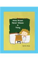 Anna Brown Never Misses a Thing