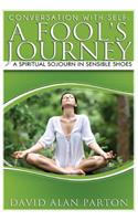 Conversation With Self: A Fool's Journey: A Spiritual Sojourn in Sensible Shoes