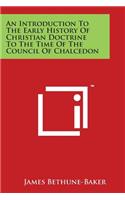 An Introduction To The Early History Of Christian Doctrine To The Time Of The Council Of Chalcedon