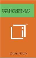 Some Recollections by Captain Charles P. Low