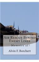 Air Rescue Behind Enemy Lines: Memoir of Alvin F. Borchert