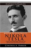 Master of Electricity - Nikola Tesla: A Quick-read Biography About the Life and Inventions of a Visionary Genius