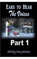 Ears to Hear the Voices Part 1