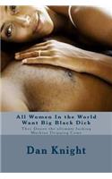 All Women In the World Want Big Black Dick