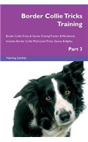 Border Collie Tricks Training Border Collie Tricks & Games Training Tracker & Workbook. Includes: Border Collie Multi-Level Tricks, Games & Agility. Part 3