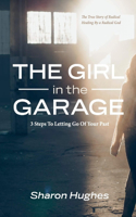 Girl in the Garage: 3 Steps to Letting Go of Your Past Volume 1