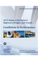 2015 Status of the Nation's Highways, Bridges, and Transit: Conditions and Performance Report to Congress