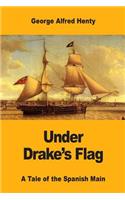Under Drake's Flag: A Tale of the Spanish Main