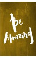 Chalkboard Journal - Be Series - Be Amazing (Yellow): 100 page 6" x 9" Ruled Notebook: Inspirational Journal, Blank Notebook, Blank Journal, Lined Notebook, Blank Diary