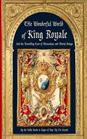 Wonderful World of King Royale: And his Traveling Cast of Miraculous and Mortal Beings