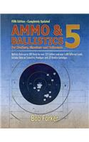 Ammo & Ballistics 5: For Hunters, Shooters, and Collectors