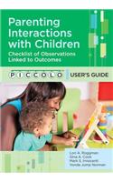 Parenting Interactions with Children: Checklist of Observations Linked to Outcomes (Piccolo(tm)) User's Guide