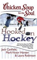 Chicken Soup for the Soul: Hooked on Hockey: 101 Stories about the Players Who Love the Game and the Families that Cheer Them On