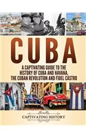 Cuba: A Captivating Guide to the History of Cuba and Havana, The Cuban Revolution and Fidel Castro