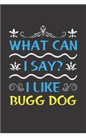 What Can I Say? I Like Bugg Dog: Funny Lined Journal Notebook For Bugg Dog Lovers