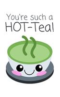 You're Such A HOT-Tea!