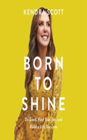 Born to Shine: Do Good, Find Your Joy, and Build a Life You Love