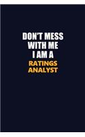 Don't Mess With Me I Am A Ratings analyst: Career journal, notebook and writing journal for encouraging men, women and kids. A framework for building your career.