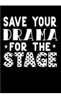 Save Your Drama For The Stage: Journal/Notebook to Write & Keep track daily activities 7x10 Composition Blank Book Gift for Mom, Dad, Students