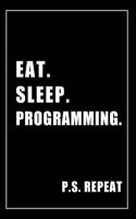 Journal For Computer Programming Lovers: Eat, Sleep, Computer Programming, Repeat - Blank Lined Notebook For Fans