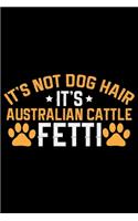 It's Not Dog Hair It's Australian Cattle Fetti