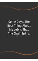 Some days, the best thing about my job is that the chair spins: Blank Lined Journal for Coworkers and Friends - Perfect Employee Appreciation Gift Idea