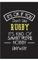 It's OK If You Don't Like RUGBY It's Kind Of Smart People Hobby Anyway